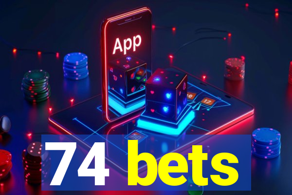 74 bets